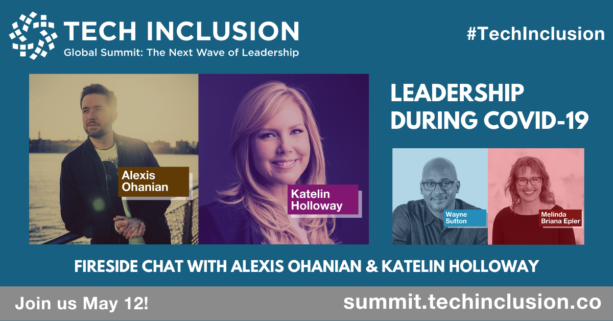 "Leadership During COVID19" Image Description: Headshots of Alexis Ohanian, Katelin Holloway, Wayne Sutton, and Melinda Briana Epler with colored overlay. Tech Inclusion Global Summit. Text: "Join us May 12, summit.techinclusion.co, #TechInclusion"